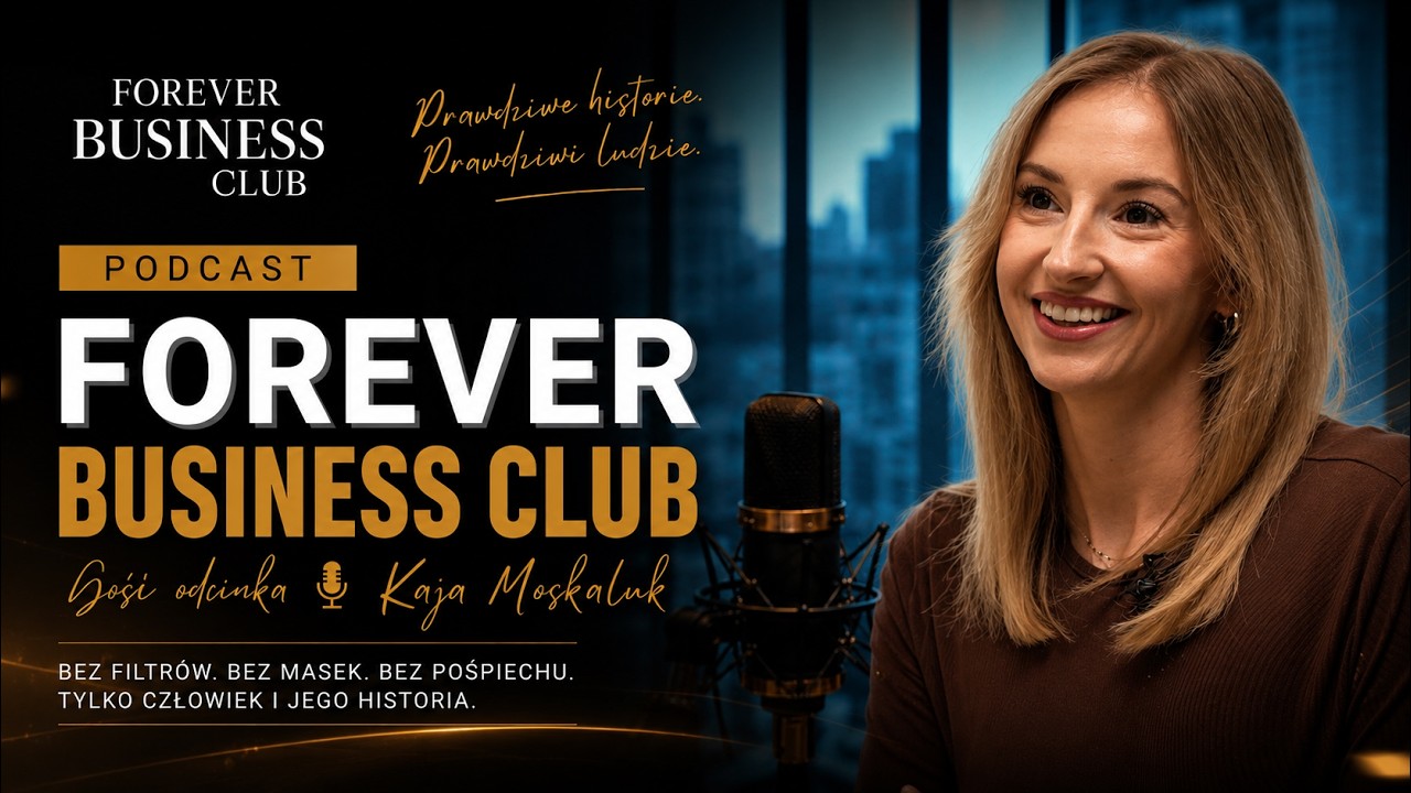 Sukces bez masek. Prawdziwa historia przedsiębiorcy | Forever Business Club Podcast