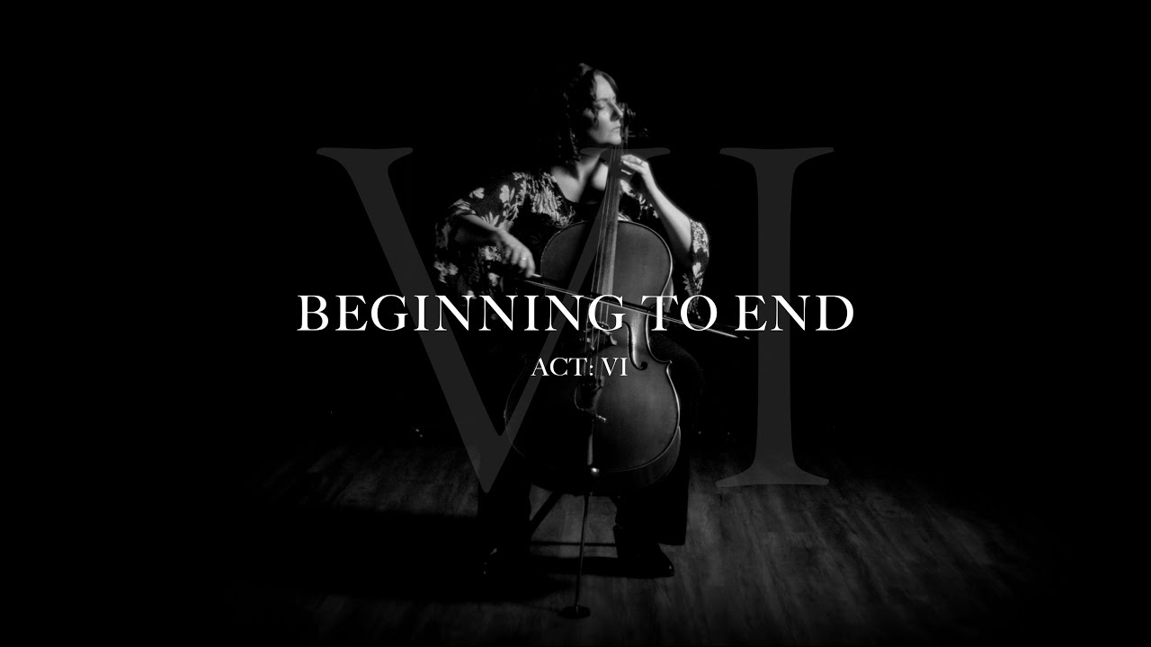 More Dark Cello | Beginning to End: Act VI