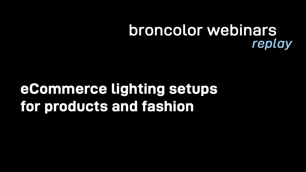 broncolor webinar: eCommerce lighting setups for products and fashion