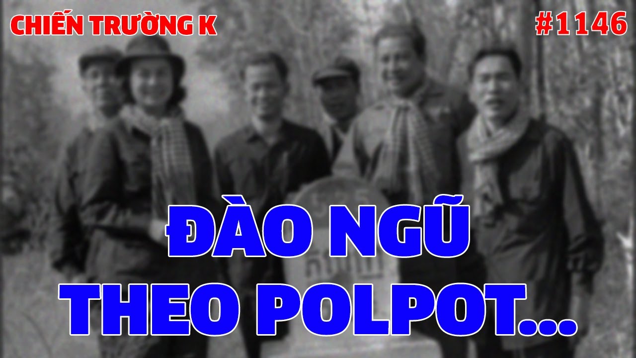 CHIẾN TRƯỜNG K: ĐÀO NGŨ THEO POLPOT... | HỒI KÝ CHIẾN TRƯỜNG K | QUÂN SỰ 247 | #1146