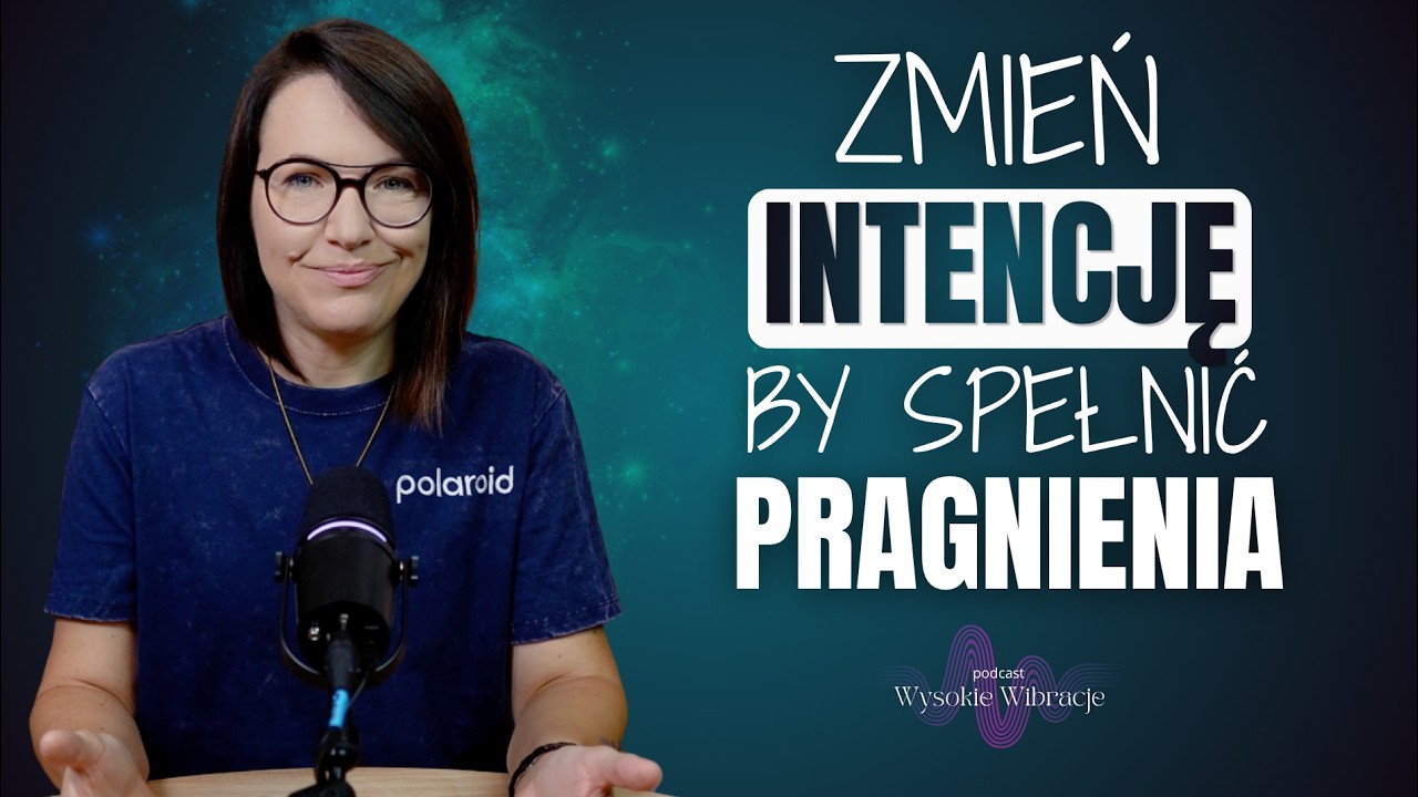 Jak Intencja Wpływa Na Manifestację Pragnień? Dlaczego Sam Cel Nie Wystarczy | WYSOKIE WIBRACJE #291