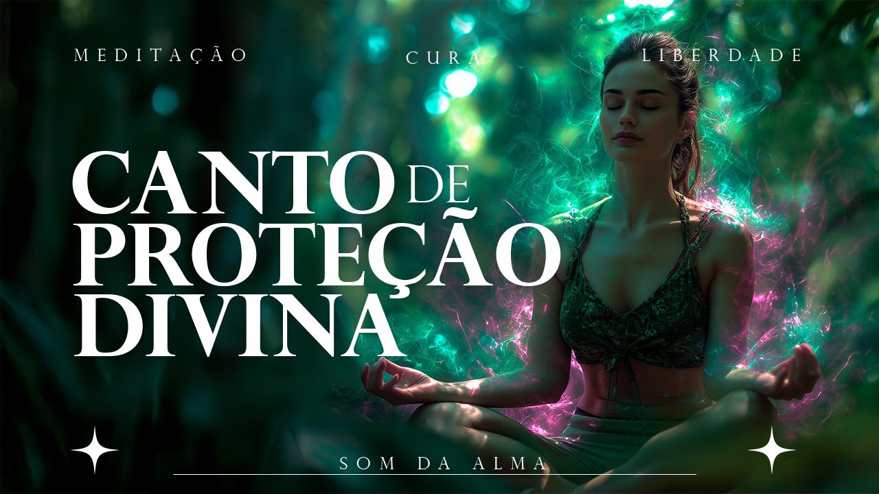 ✨Canto de Proteção | Meditação Para Limpar Energias Negativas e Elevar Sua Vibração