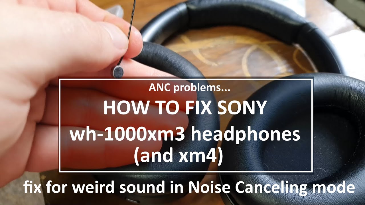 How to fix Sony wh-1000xm3 headphones anti noise cancellation problems