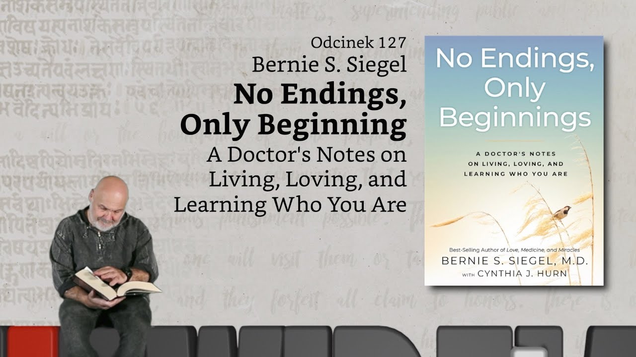 Niewidzialne książki: #127 Bernie S. Siegel - No Endings, Only Beginnings