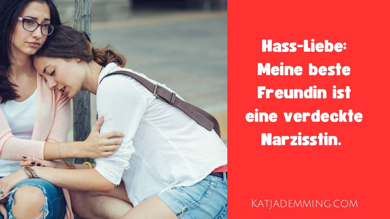 Hass-Liebe: Meine beste Freundin ist eine Narzissten.