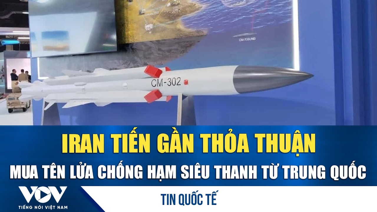 Iran tiến gần thỏa thuận mua tên lửa chống hạm siêu thanh từ Trung Quốc | VOV