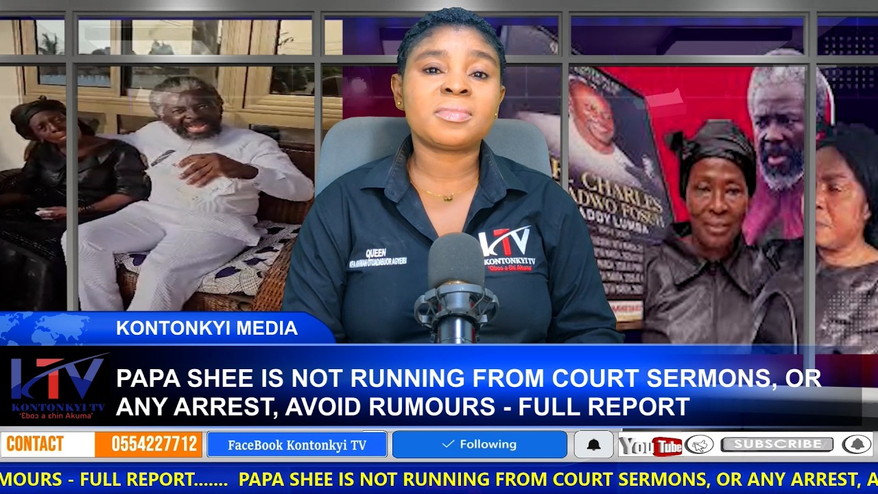 FULL REPORT: PAPA SHEE IS NOT RUNNING FROM COURT SERMONS, OR ANY ARREST, AVOID PROPAGANDAS RUMOURS