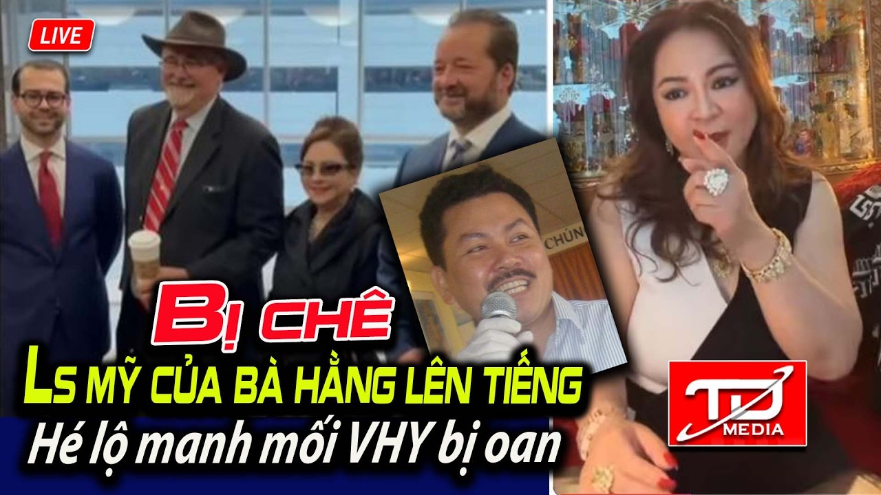 Bị chê, Ls Mỹ của bà Hằng lên tiếng - Hé lộ manh mối VHY bị oan ?