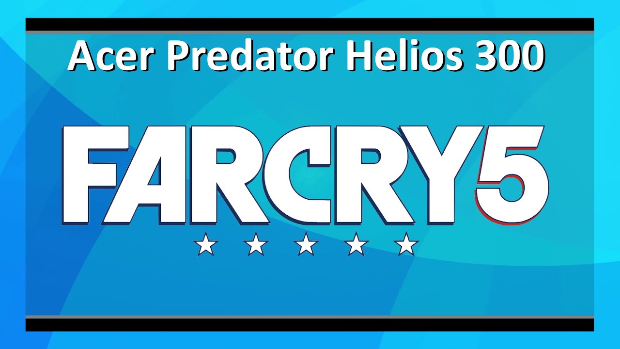 Acer Predator Helios 300 PH315-52: Far Cry 5 benchmark test (Intel i7-9750H + RTX 2060)