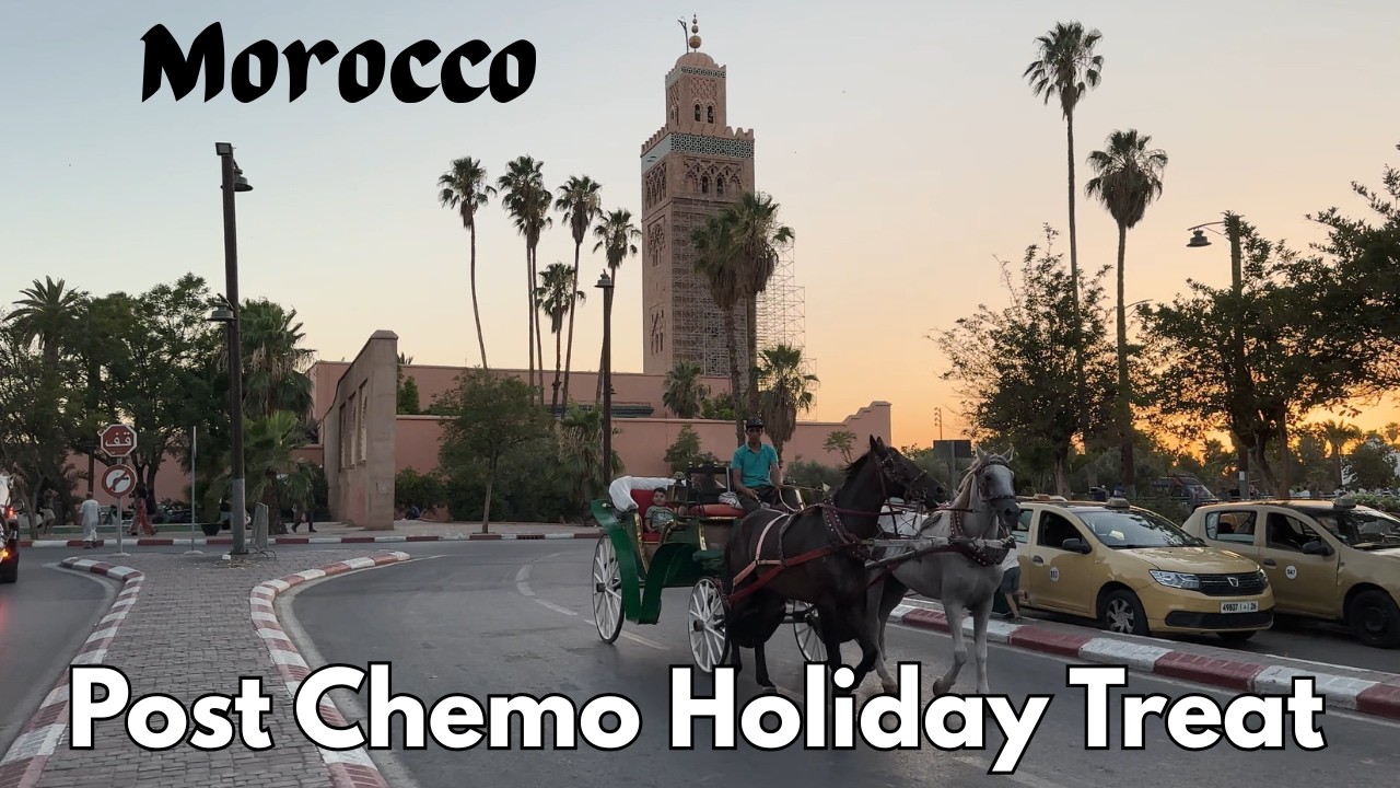 Morocco Holiday Post Chemo Get Away