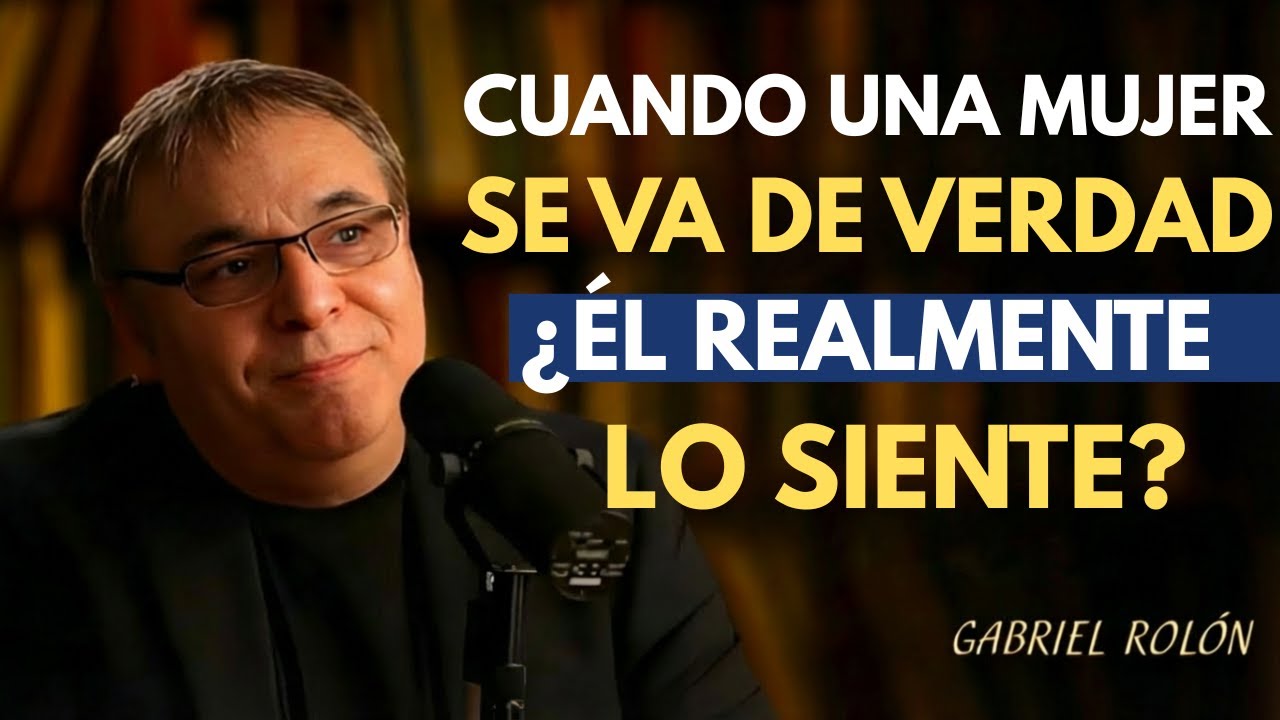 Cuando un hombre piensa cuando una mujer se aleja de verdad _ Gabriel Rolón