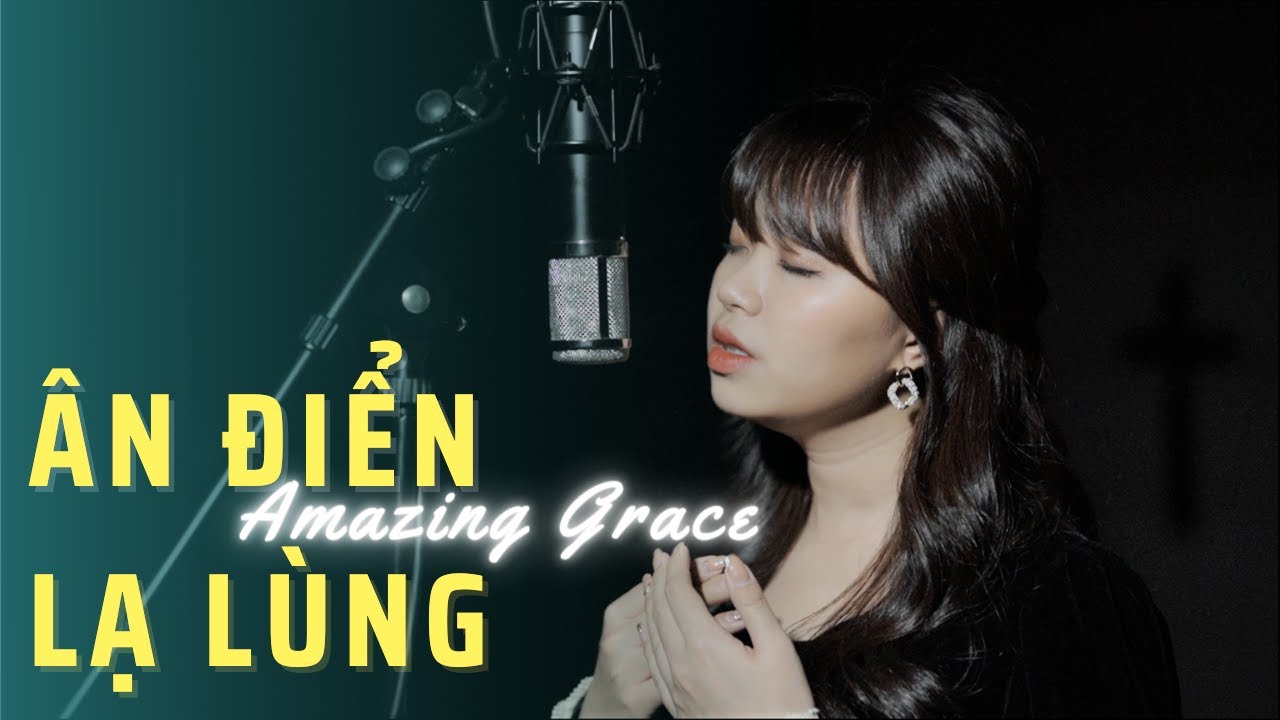 ÂN ĐIỂN LẠ LÙNG (AMAZING GRACE) || BÀI HÁT BIẾN ĐỔI CUỘC ĐỜI || MINH CHÂU (Thánh Ca Tin Lành)