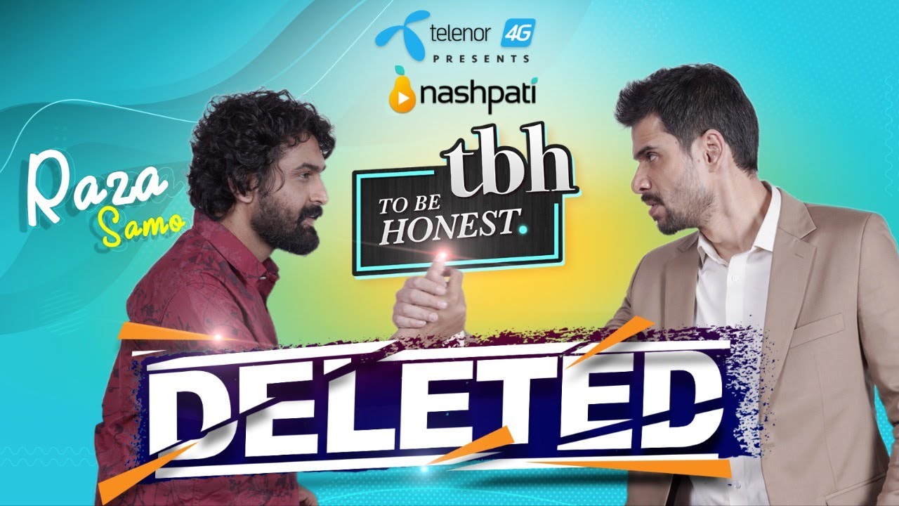 DELETED | To Be Honest 3.0 Presented by Telenor 4G | Raza Samo | Tabish Hashmi | Nashpati Prime