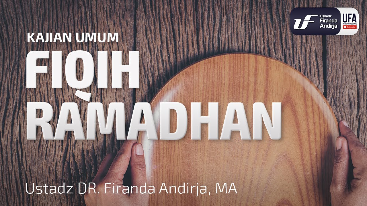 Fiqih Ramadhan - Ustadz Dr. Firanda Andirja, M.A.
