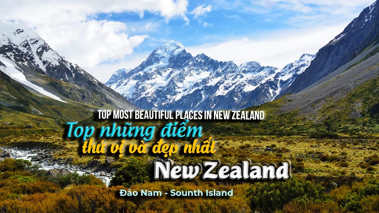 Top những địa điểm thú vị và đẹp nhất New Zealand | Đảo Nam-South Island