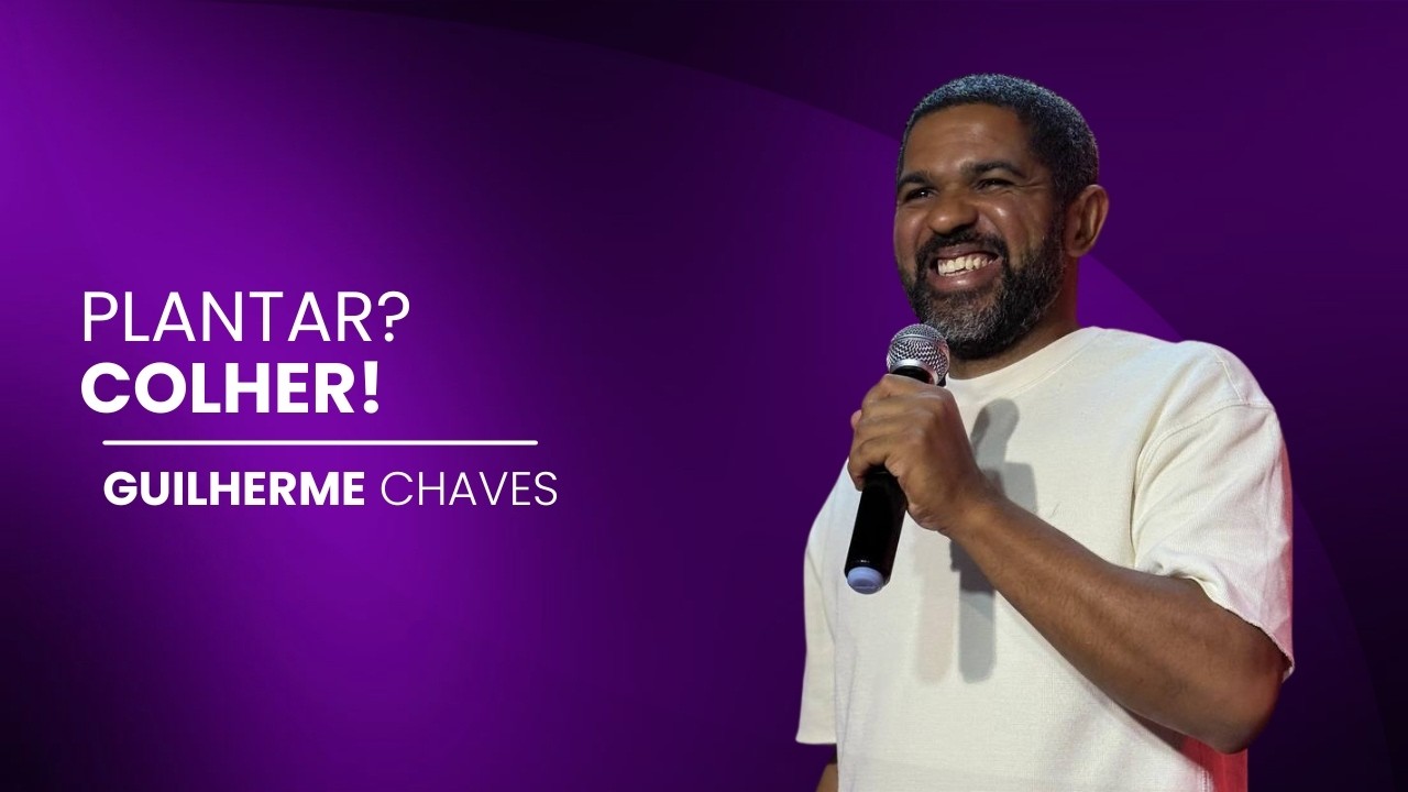 PLANTAR? COLHER! | GUILHERME CHAVES