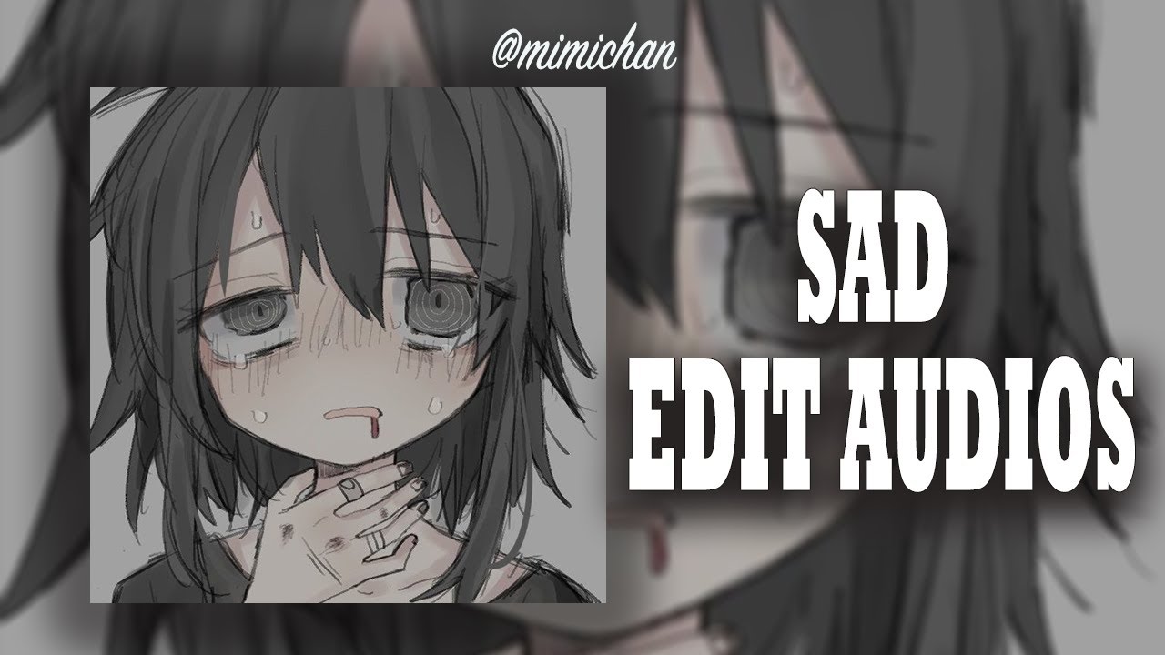 sad edit audios cuz school make me depressed