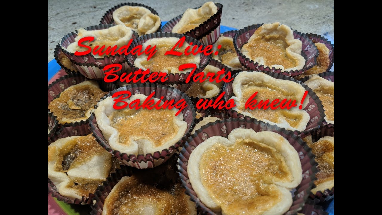 Sunday Live:     Butter Tarts - Baking who knew!