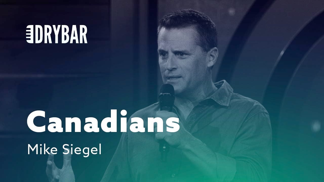 Canadians Are The Nicest. Mike Siegel
