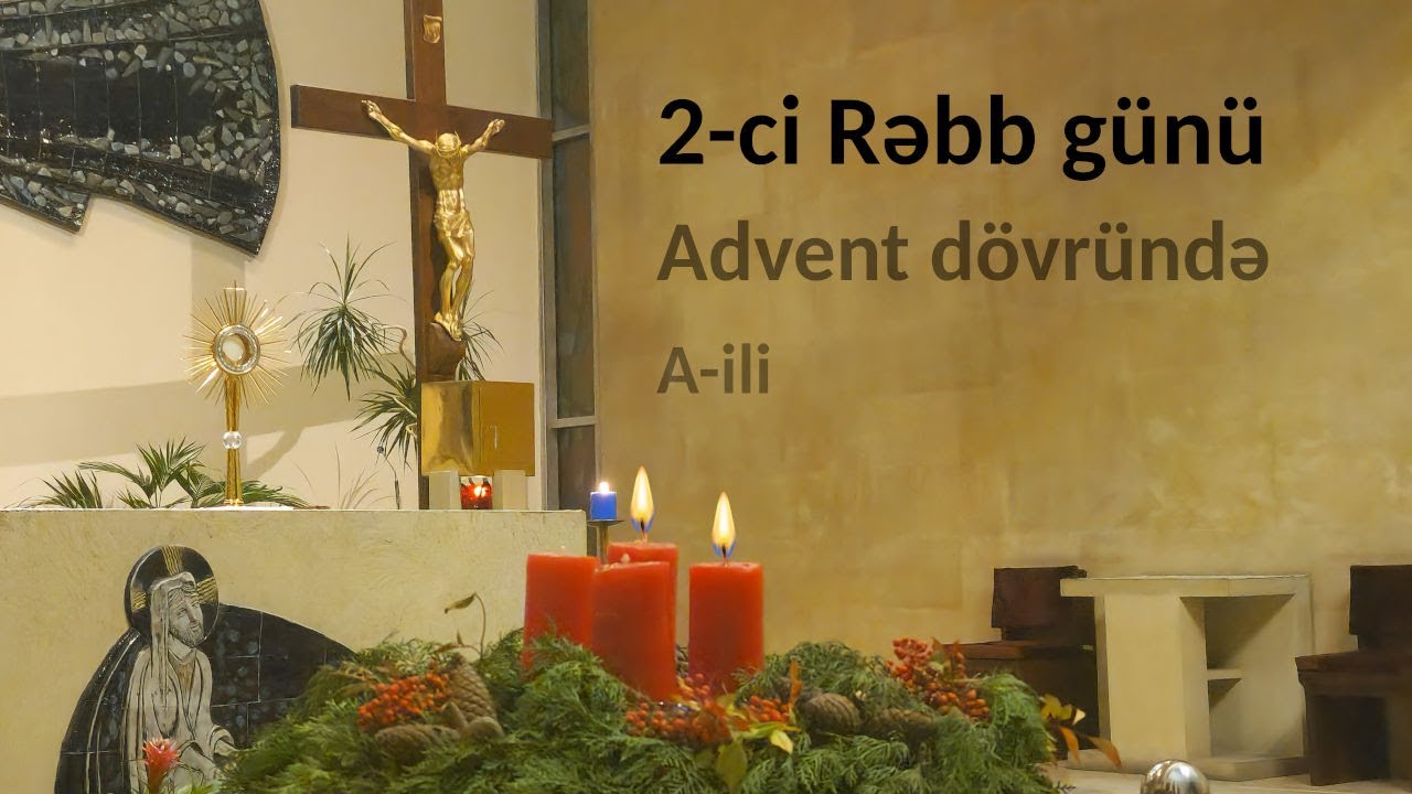 Müqəddəs Messa, 07 dekabr 2025 (2-ci Rəbb günü, Advent dövrü, A-ili)