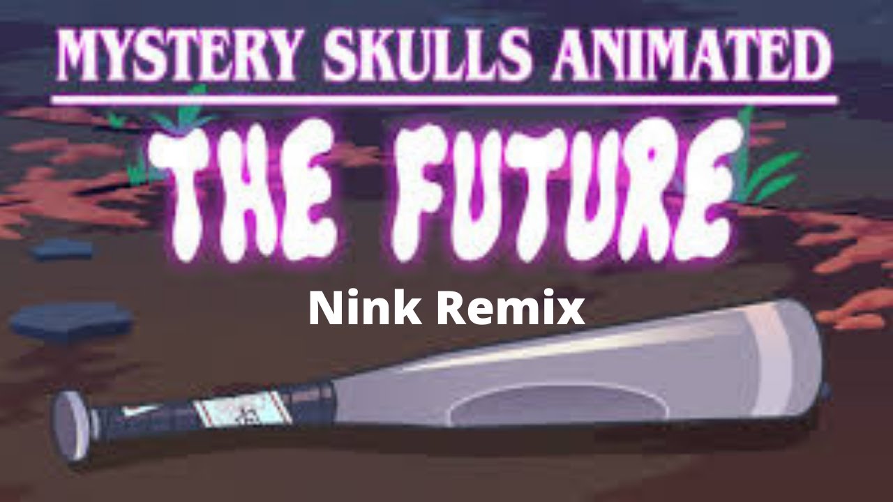 Mystery Skulls- The Future (Nink Remix)