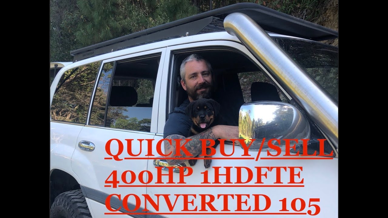 Buying, driving then selling a 400hp 1HDFTE converted 105 series landcruiser.