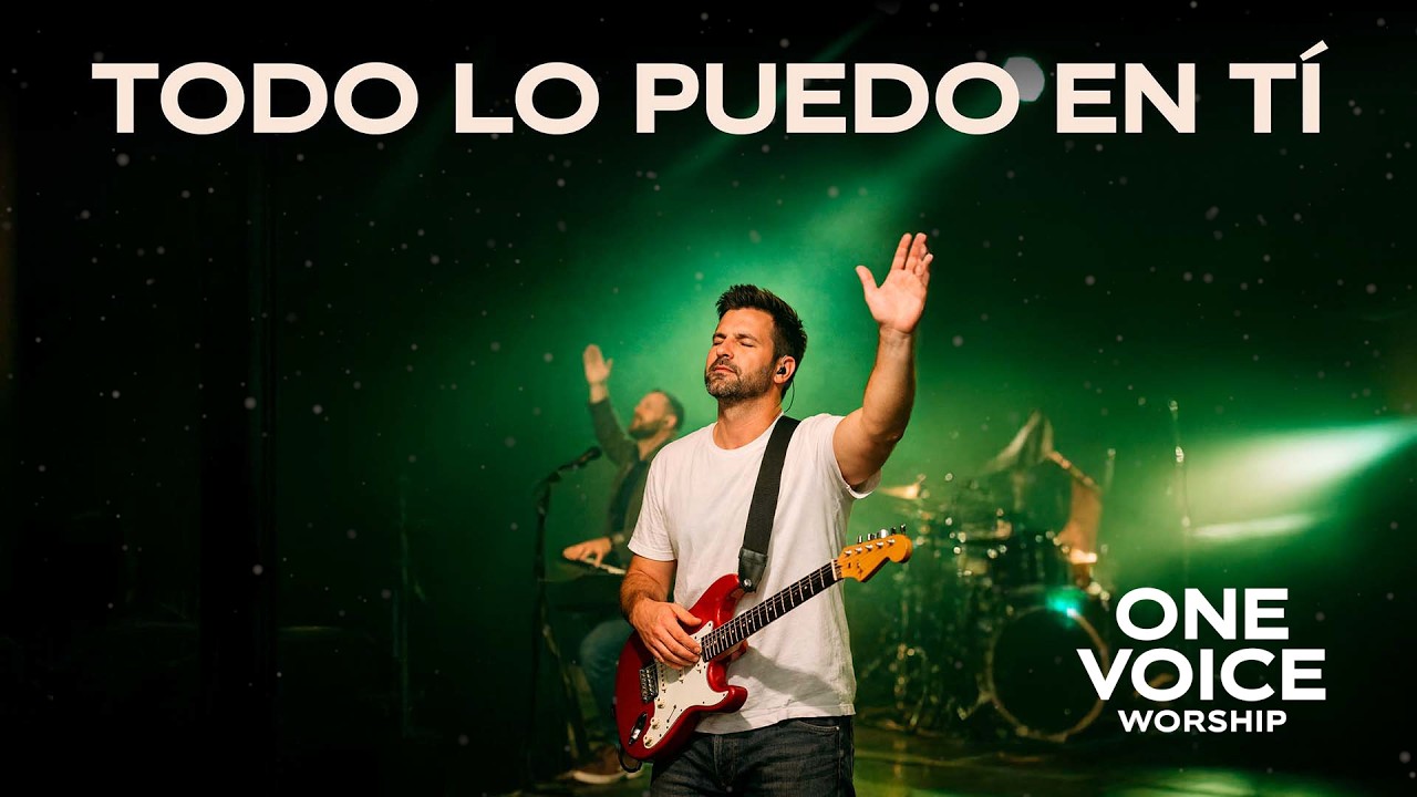 TODO LO PUEDO EN TÍ | ONE VOICE WORSHIP | ADORACIÓN CRISTIANA