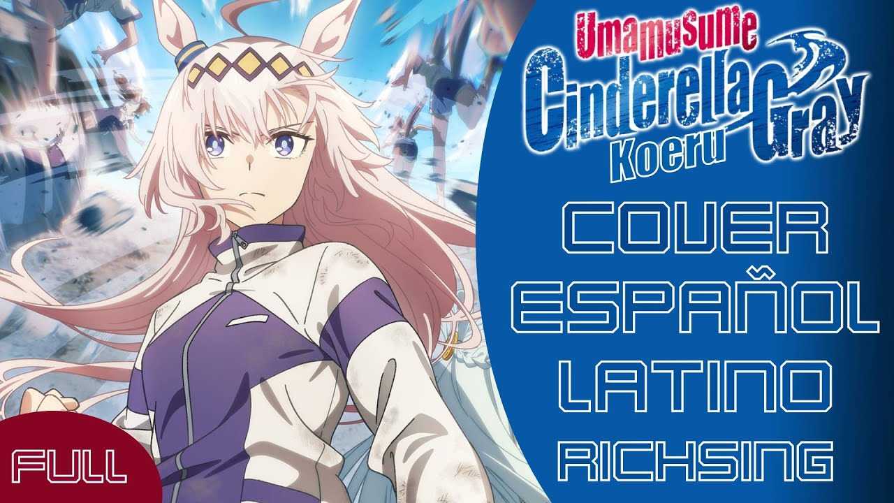 [FULL] Umamusume: Cinderella Gray Opening 1 - Koeru (Cover Español Latino) RichSing