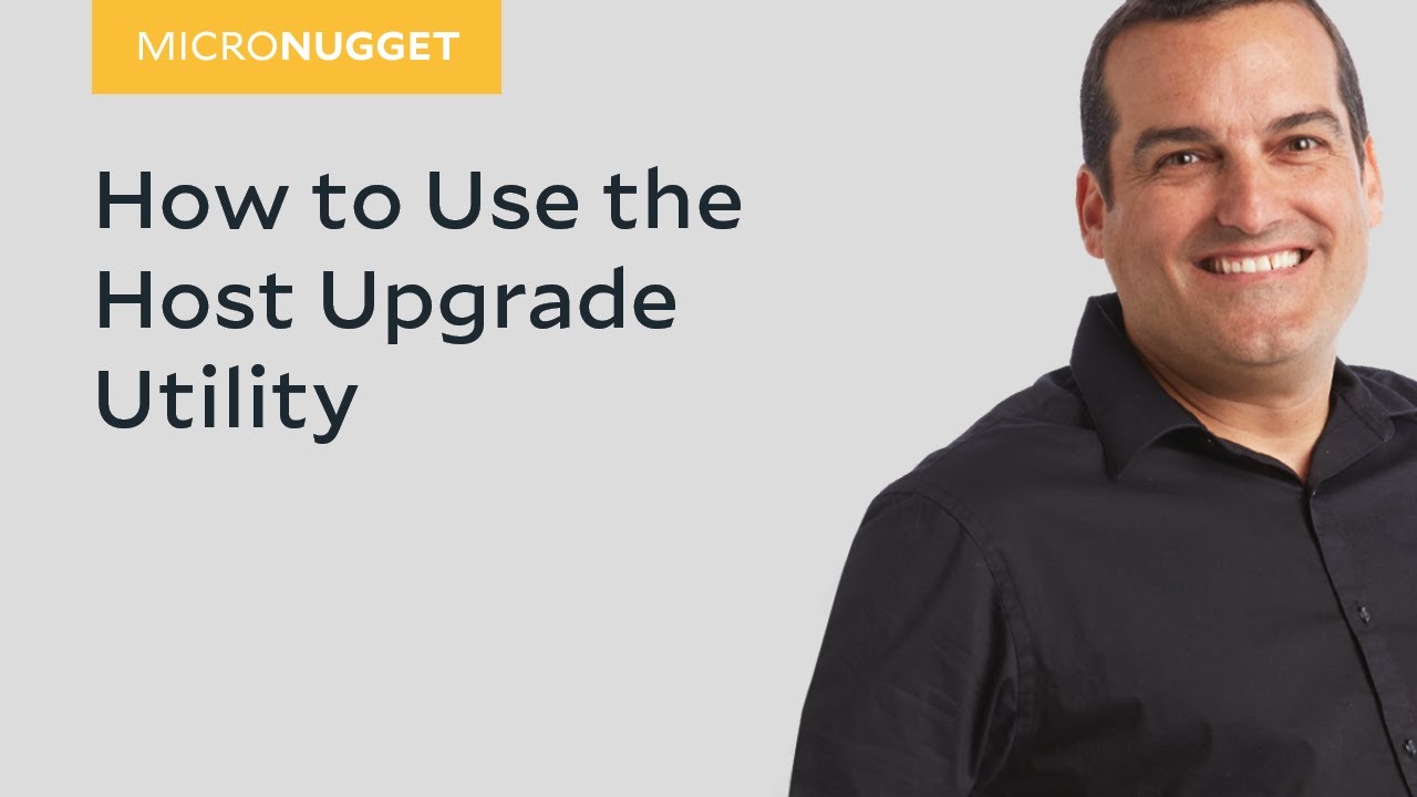 MicroNugget: How to Use the Host Upgrade Utility