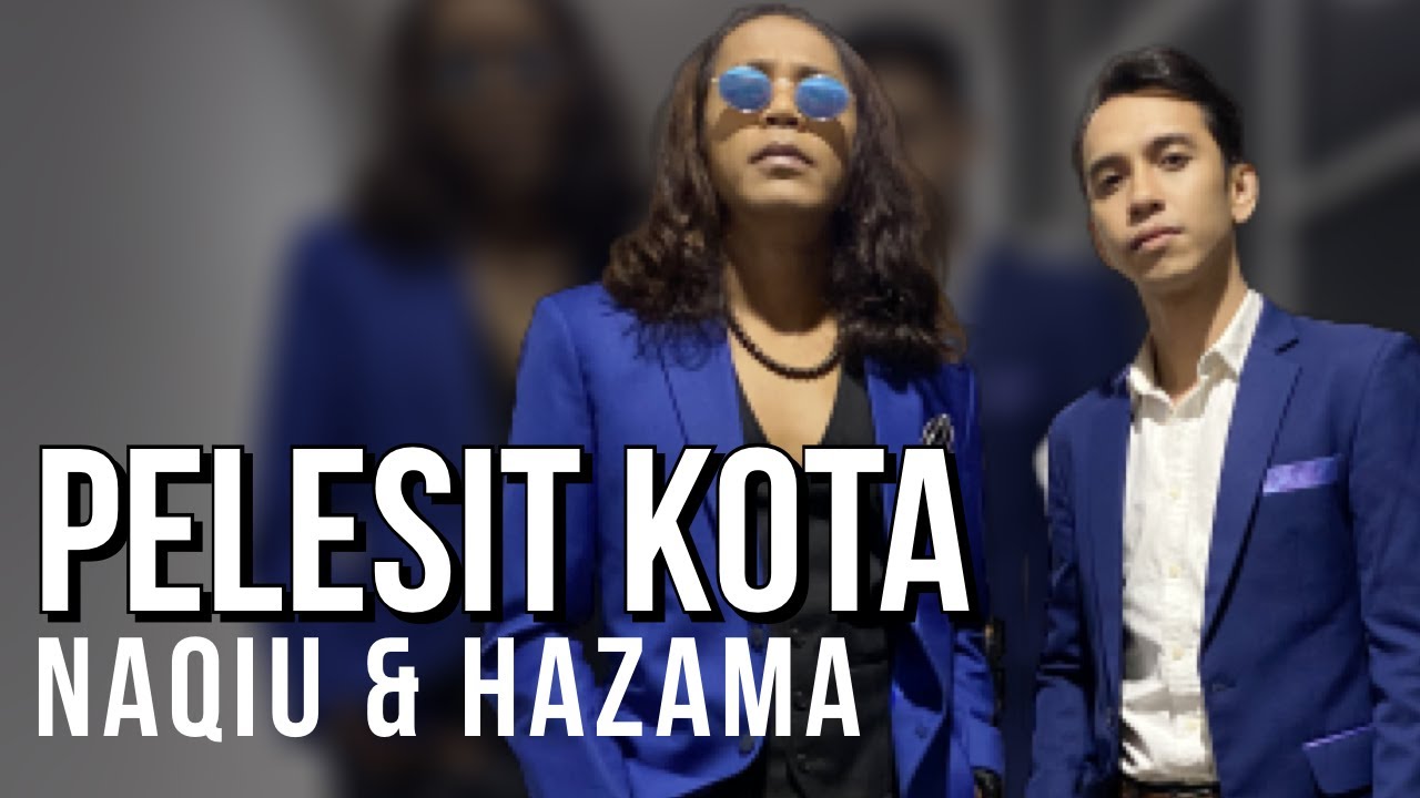 NAQIU & HAZAMA - PELESIT KOTA