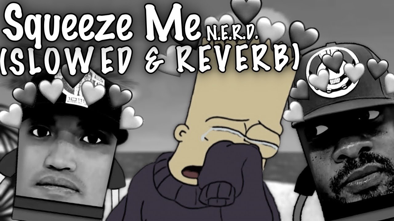 ༄Squeeze Me - N.E.R.D. {S L O W E D & R E V E R B}༄