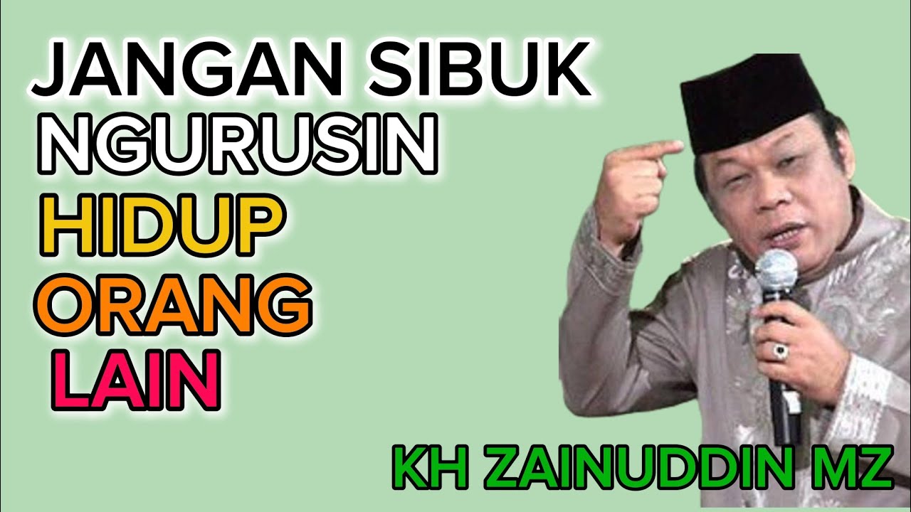 KH ZAINUDDIN MZ Jangan Sibuk Ngurusi Hidup Orang Lain 