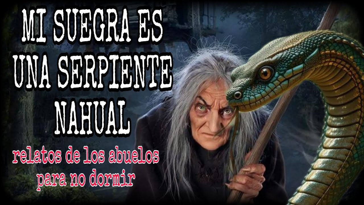 LA SUEGRA ES UNA SERPIENTE NAHUAL / maldecidos por unos terrenos / eventos reales.