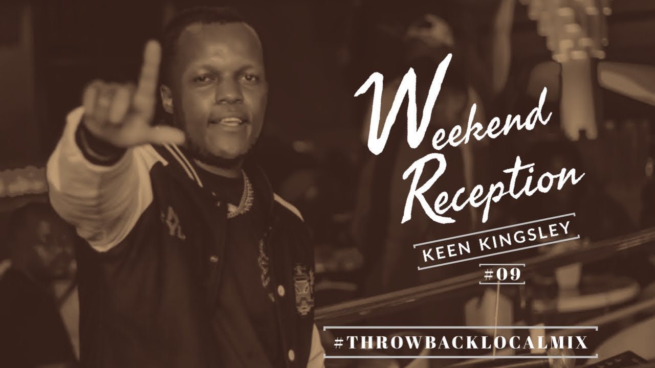 #09 THROWBACK LOCAL MIX || WEEKEND RECEPTION BY KEEN KINGSLEY.