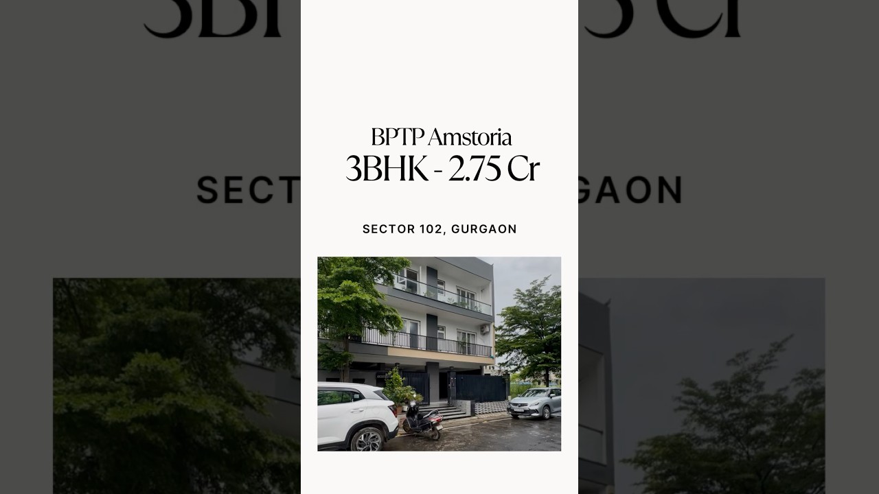 BPTP Amstoria | Sector 102 Gurgaon | 3 BHK Builder Floor 256 sqyd under ₹2.75 Cr