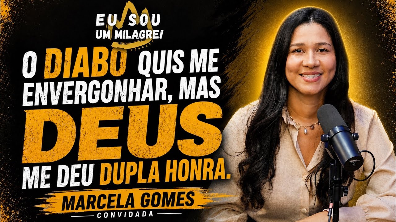 DUPLA HONRA NO CASAMENTO | MARCELA GOMES | PODCAST EU SOU UM MILAGRE | EP 133