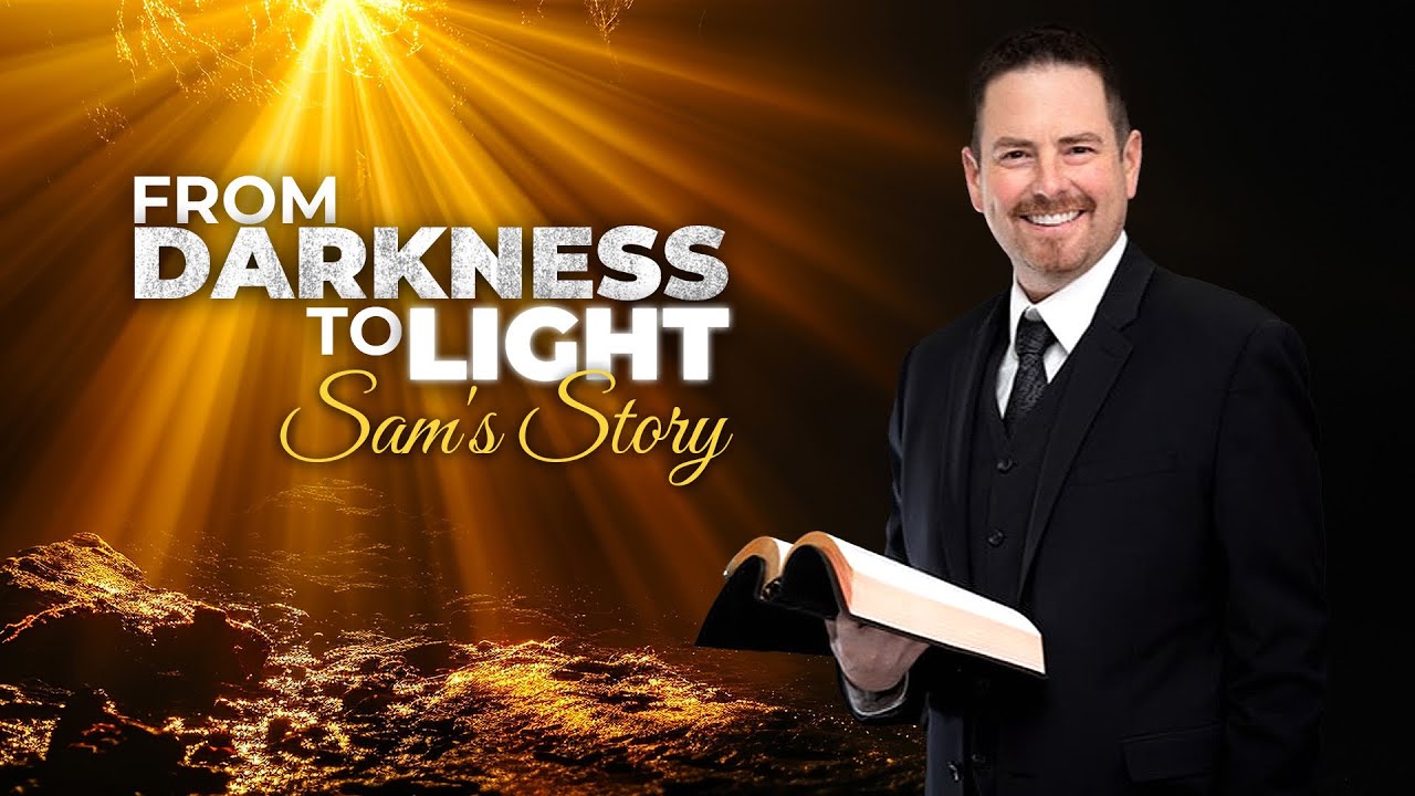 From Darkness to Light: Sam's Story | Steve Wohlberg and Sam Hackenberger