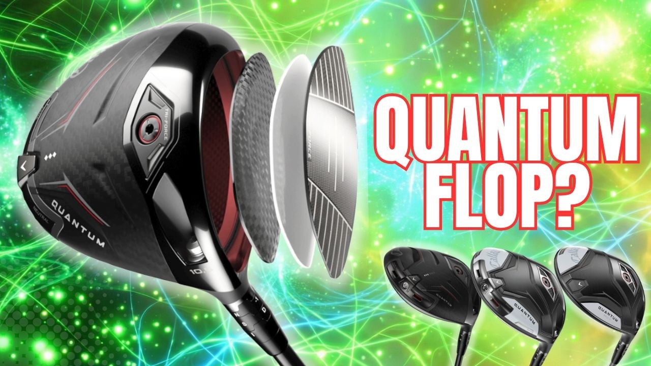 Quantum Leap OR Flop - Callaway Quantum Drivers Reviewed