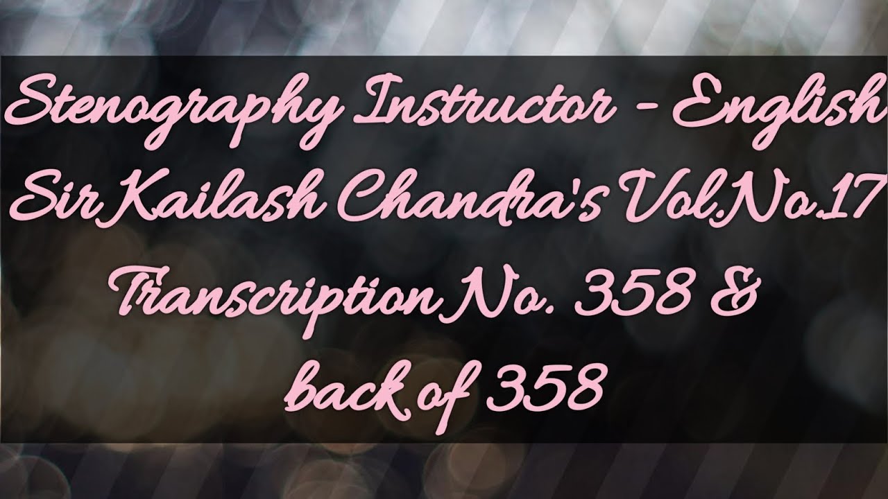No. 358 & back of 358 // Volume 17 // 100 w.p.m. // Sir Kailash Chandra's Transcription // 840 words