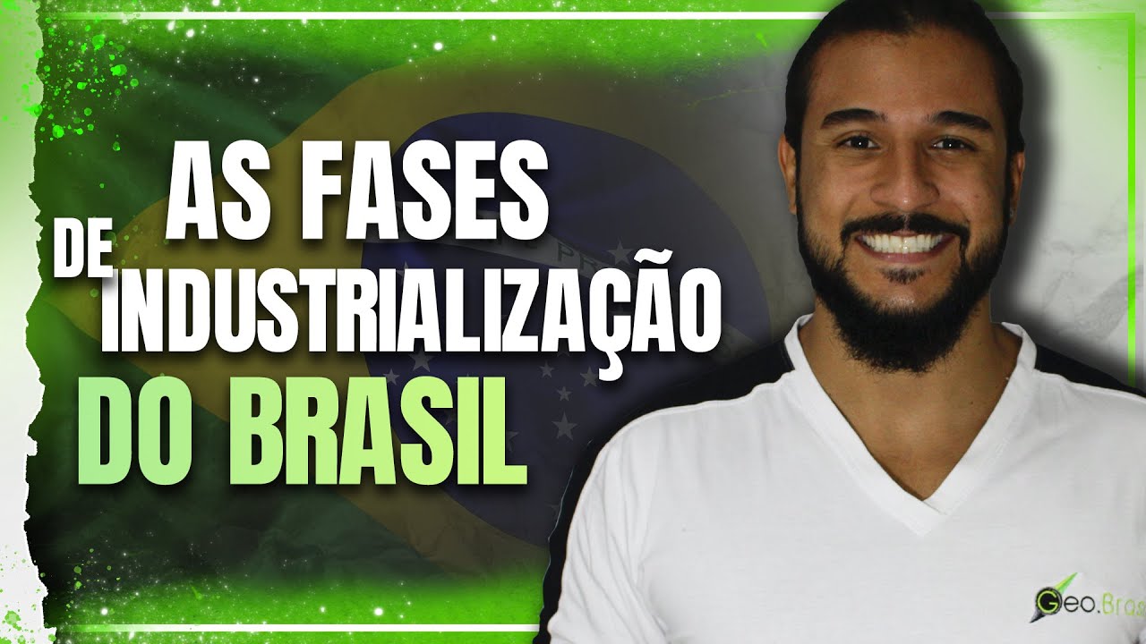 AS FASES DE INDUSTRIALIZAÇÃO DO BRASIL - GEOBRASIL {PROF. RODRIGO RODRIGUES}