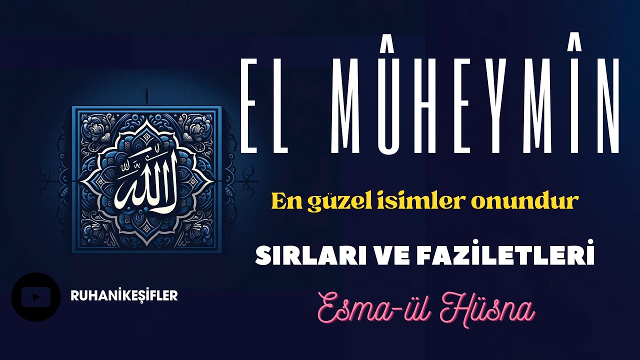 EL MÛHEYMÎN İSMİ ŞERİFİ - SIRLARI VE FAZİLETLERİ - ESMAÜL HÜSNA