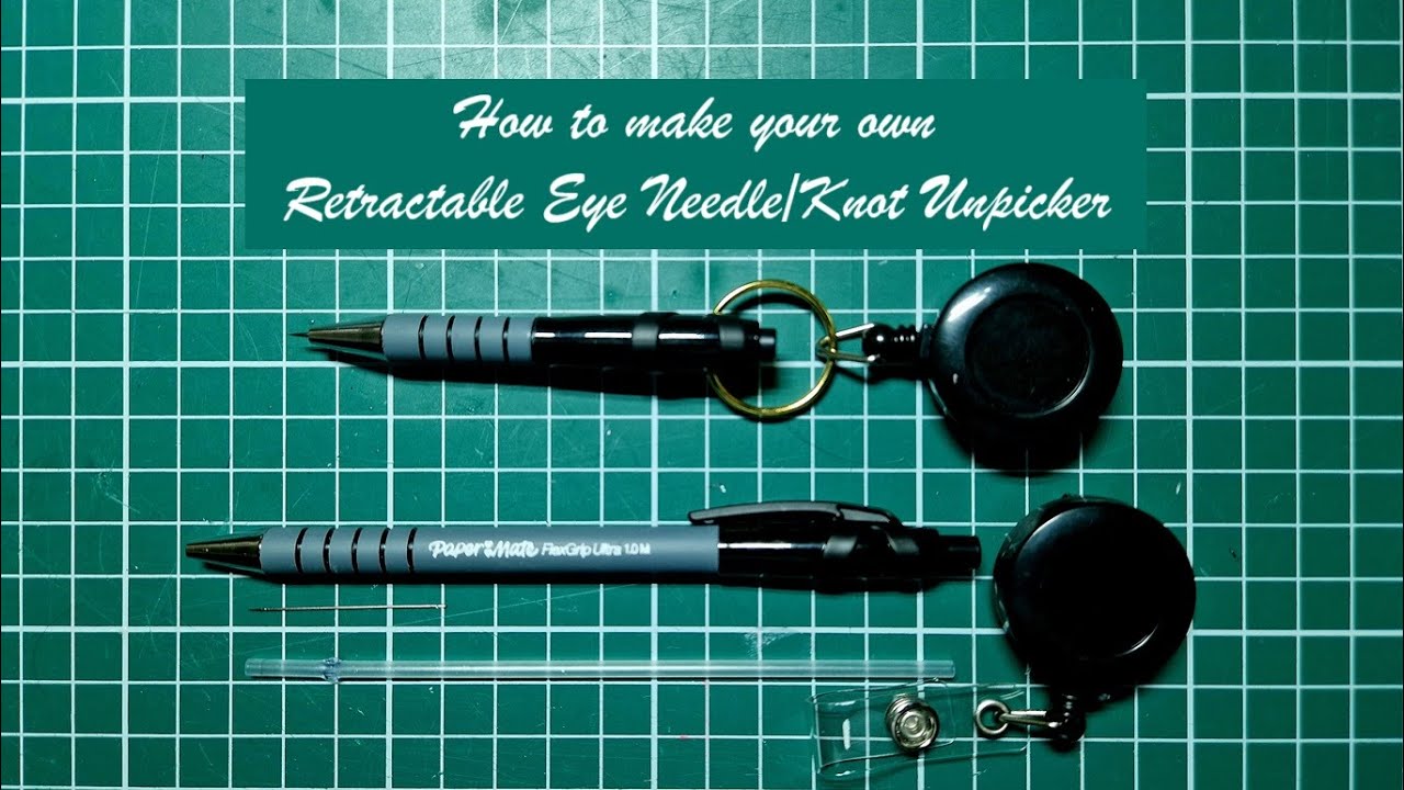 How to make your own Retractable Eye Needle/Knot Unpicker