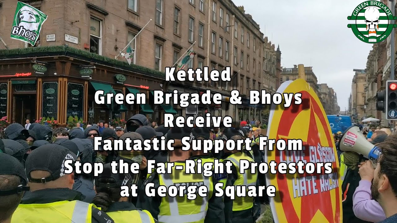 Kettled Green Brigade & Bhoys Receive Fantastic Support from Stop the Far-Right at George Square