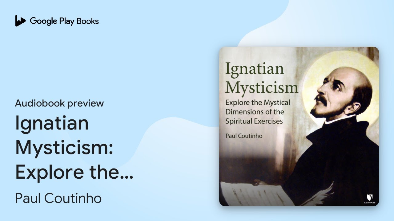Ignatian Mysticism: Explore the Mystical… by Paul Coutinho · Audiobook preview