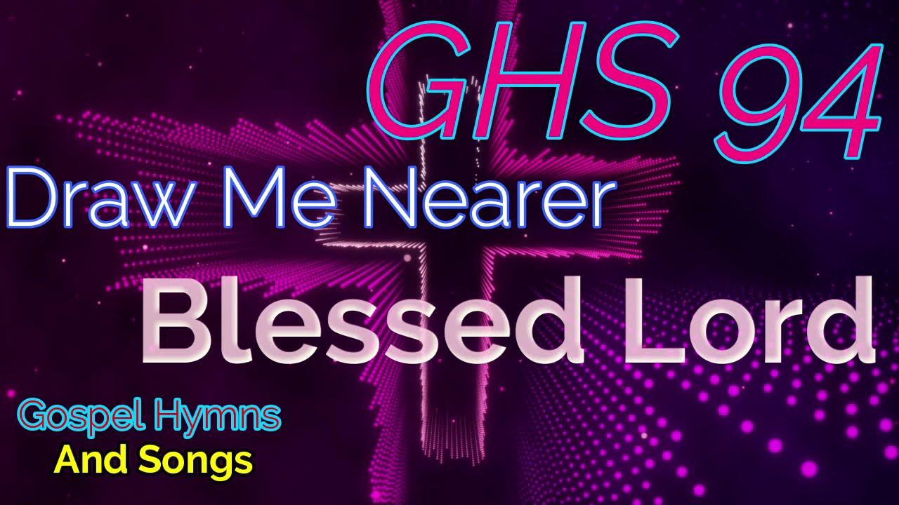 GHS 94 - Draw Me Nearer, Blessed Lord