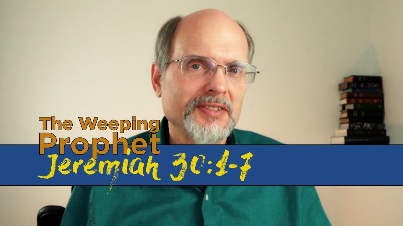The Weeping Prophet Jeremiah 30:1-7 The Time of Jacob's Trouble