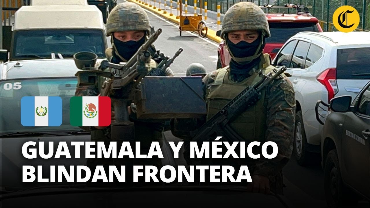 MÉXICO y GUATEMALA blindan su FRONTERA para frenar DOMINIO de 'NARCOS' | El Comercio