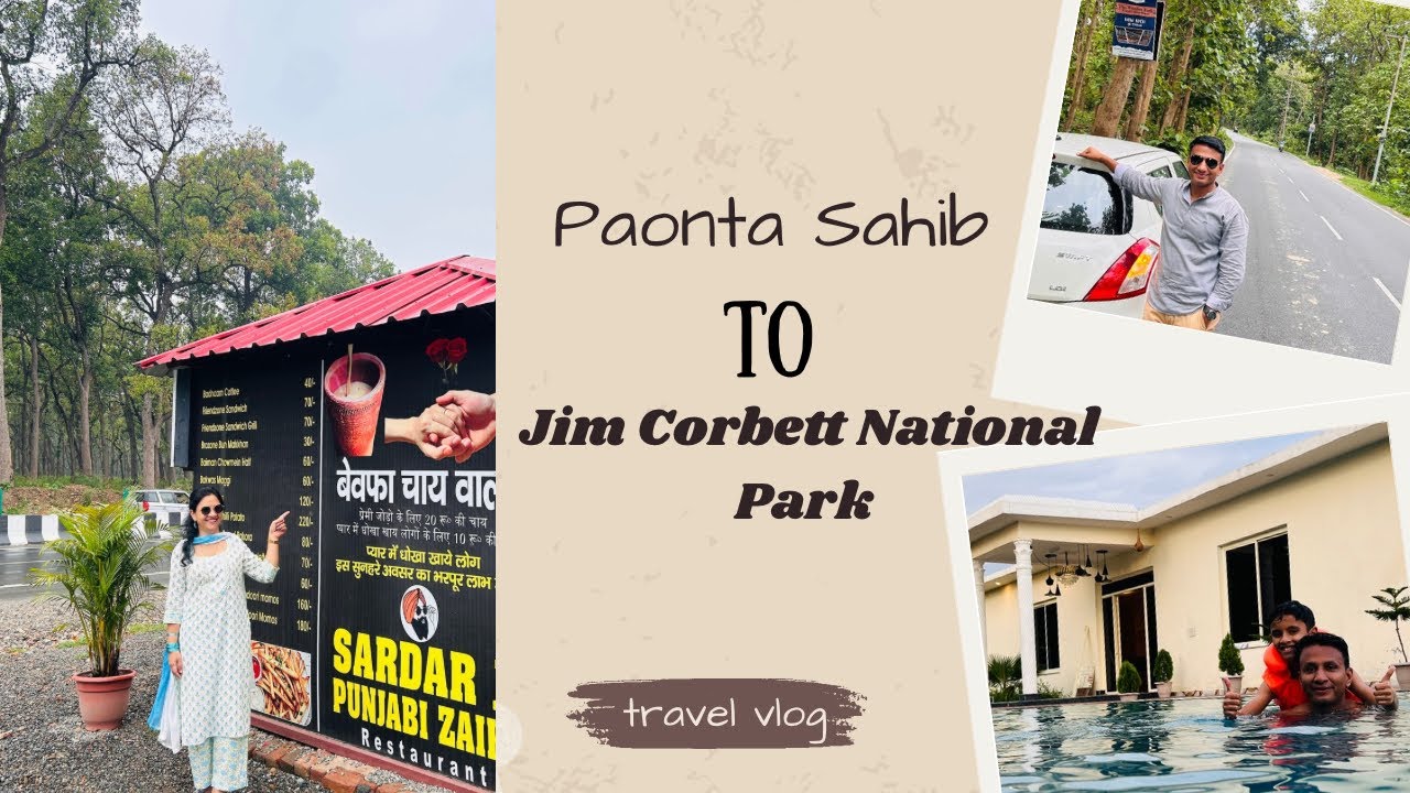 Paonta Sahib to Jim Corbett National Park | 210Km | 5Hrs | Kiaan Corbett Resort | PWD Rest House HP