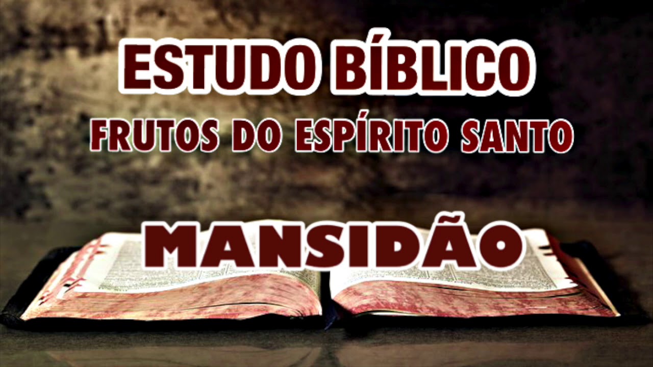 MANSIDÃO - OS FRUTO DO ESPÍRITO SANTO | ESTUDO BÍBLICO.