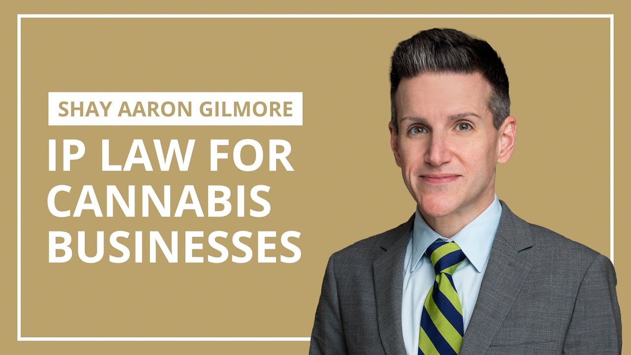 IP Law for Cannabis Businesses | Shay Aaron Gilmore